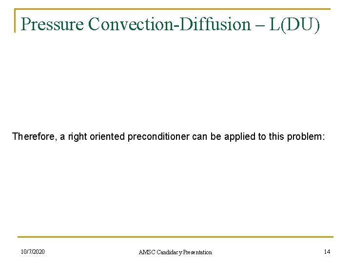Pressure Convection-Diffusion – L(DU) Therefore, a right oriented preconditioner can be applied to this