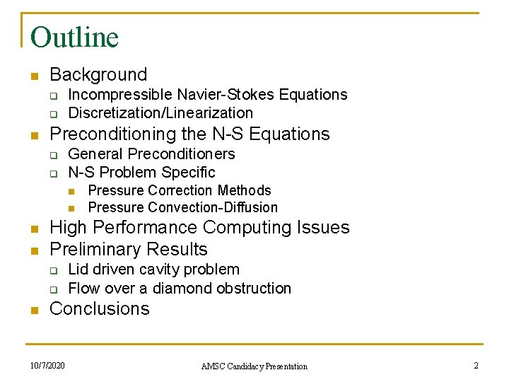 Outline n Background q q n Incompressible Navier-Stokes Equations Discretization/Linearization Preconditioning the N-S Equations