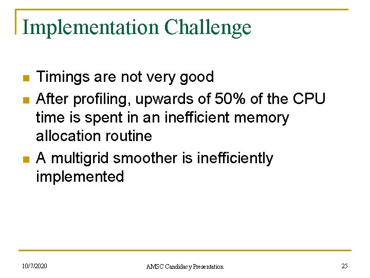 Implementation Challenge n n n Timings are not very good After profiling, upwards of
