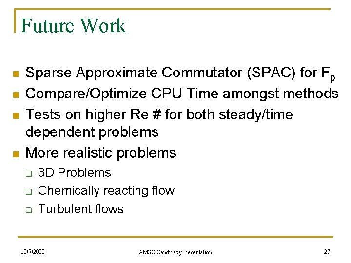 Future Work n n Sparse Approximate Commutator (SPAC) for Fp Compare/Optimize CPU Time amongst