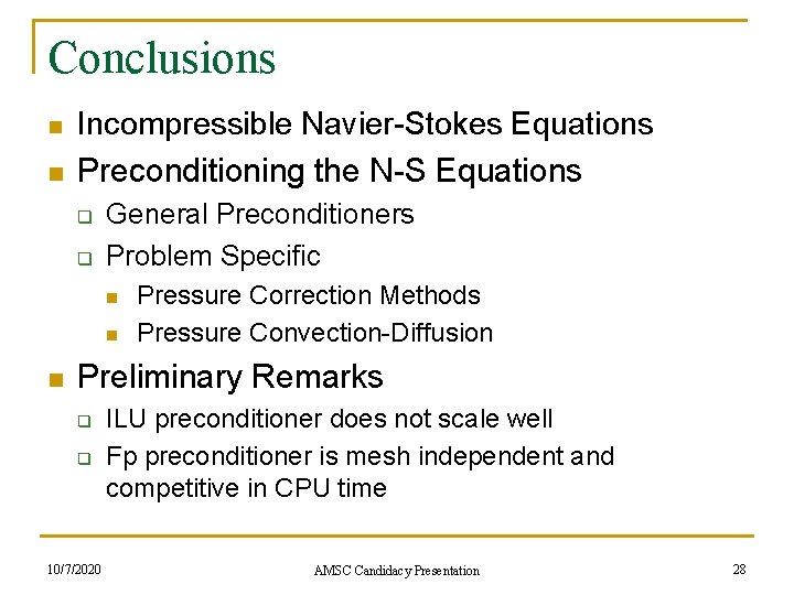 Conclusions n n Incompressible Navier-Stokes Equations Preconditioning the N-S Equations q q General Preconditioners