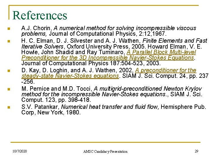 References n n n A. J. Chorin, A numerical method for solving incompressible viscous