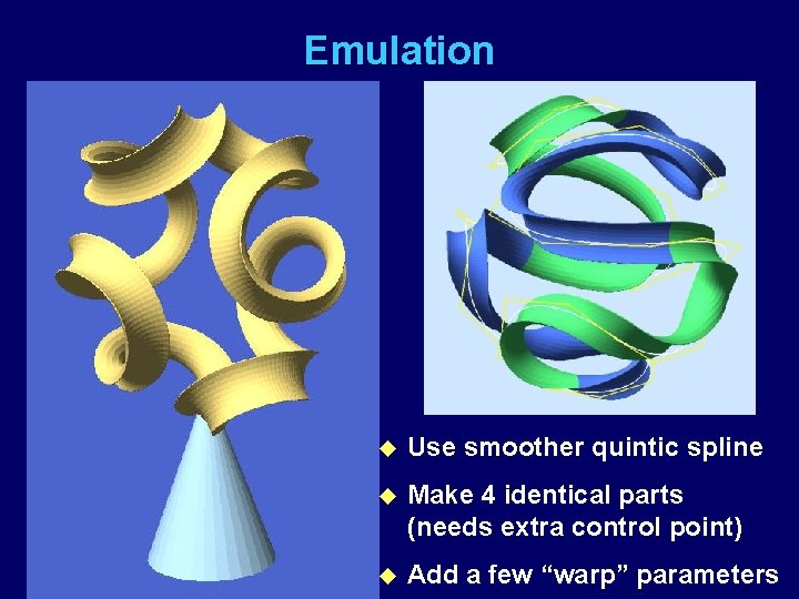 Emulation u Use smoother quintic spline u Make 4 identical parts (needs extra control