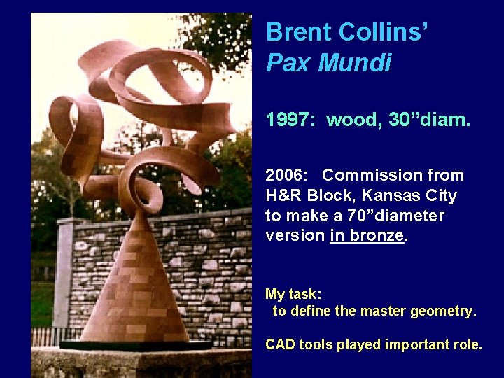 Brent Collins’ Pax Mundi 1997: wood, 30”diam. 2006: Commission from H&R Block, Kansas City