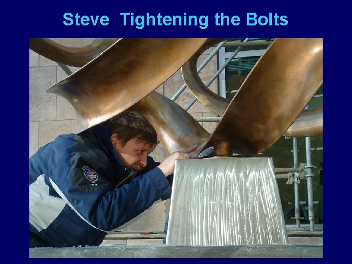 Steve Tightening the Bolts 