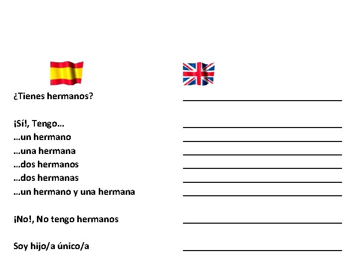 ¿Tienes hermanos? ________________ ¡Sí!, Tengo… …un hermano …una hermana …dos hermanos …dos hermanas …un