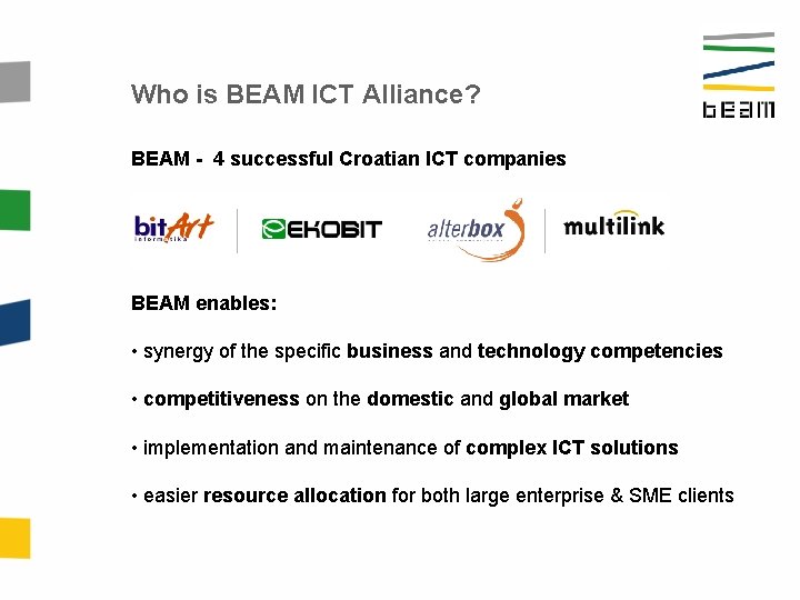 Who is BEAM ICT Alliance? BEAM - 4 successful Croatian ICT companies BEAM enables: