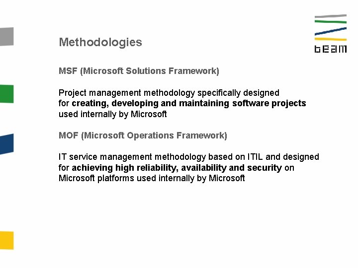 Methodologies MSF (Microsoft Solutions Framework) Project management methodology specifically designed for creating, developing and