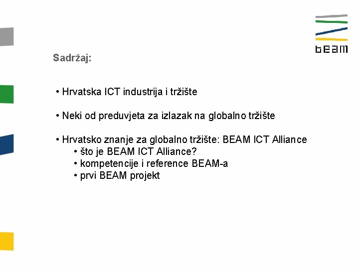 Sadržaj: • Hrvatska ICT industrija i tržište • Neki od preduvjeta za izlazak na