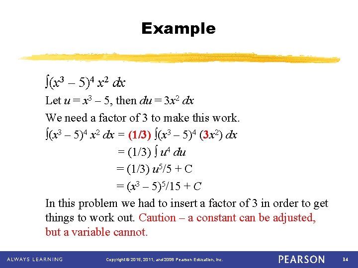 Example ∫(x 3 – 5)4 x 2 dx Let u = x 3 –