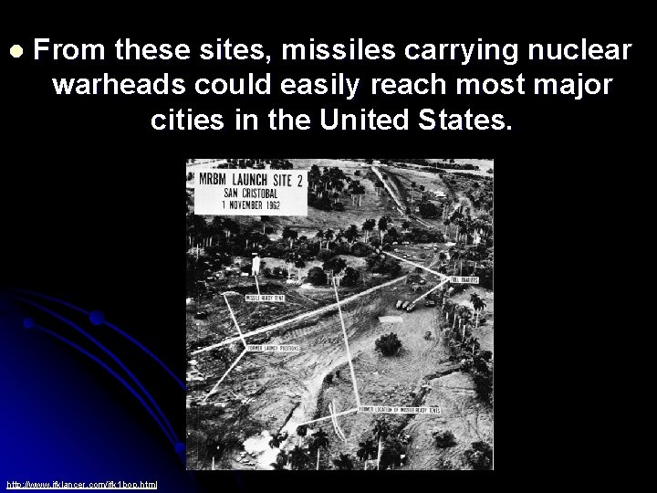 l From these sites, missiles carrying nuclear warheads could easily reach most major cities