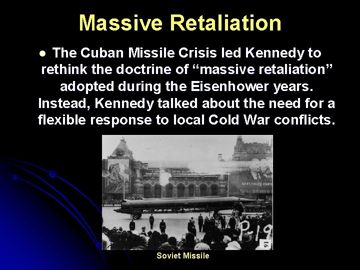 Massive Retaliation The Cuban Missile Crisis led Kennedy to rethink the doctrine of “massive