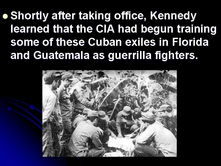 l Shortly after taking office, Kennedy learned that the CIA had begun training some