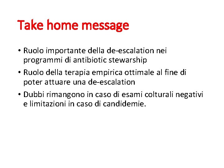 Take home message • Ruolo importante della de-escalation nei programmi di antibiotic stewarship •