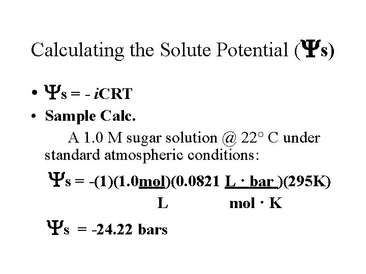 Calculating the Solute Potential ( s) • s = - i. CRT • Sample