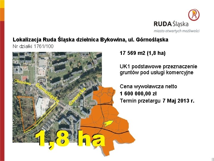 Lokalizacja Ruda Śląska dzielnica Bykowina, ul. Górnośląska Nr działki 1761/100 17 569 m 2