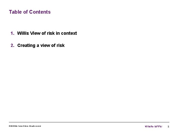 Table of Contents 1. Willis View of risk in context 2. Creating a view