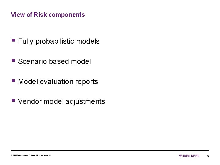 View of Risk components § Fully probabilistic models § Scenario based model § Model