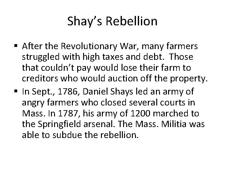 Shay’s Rebellion § After the Revolutionary War, many farmers struggled with high taxes and