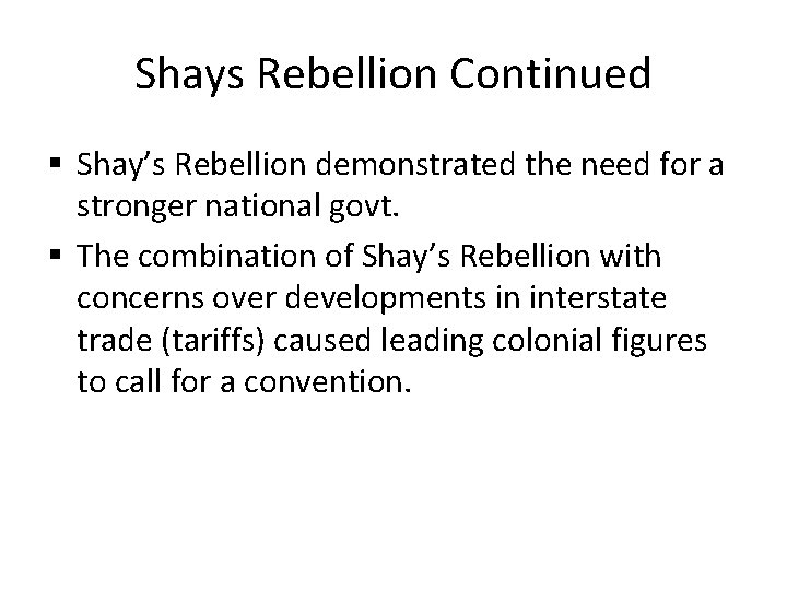 Shays Rebellion Continued § Shay’s Rebellion demonstrated the need for a stronger national govt.