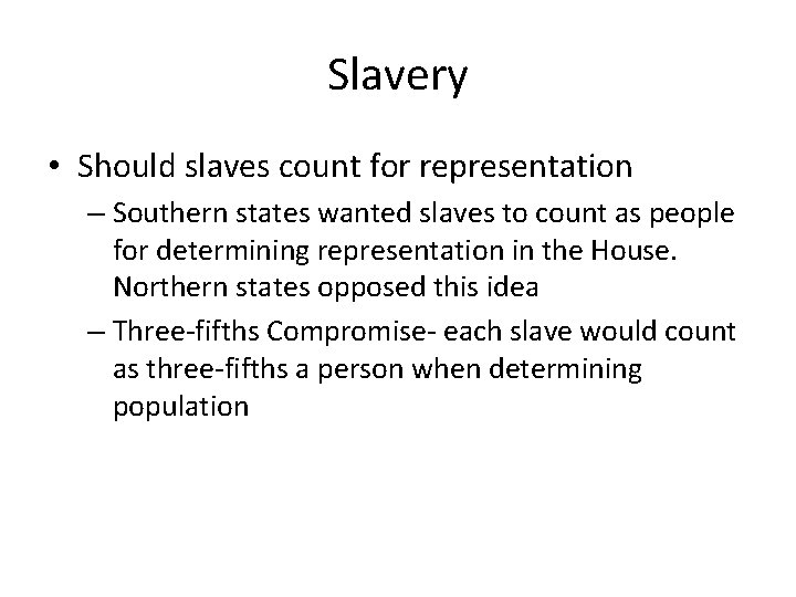 Slavery • Should slaves count for representation – Southern states wanted slaves to count