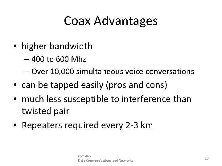 Coax Advantages • higher bandwidth – 400 to 600 Mhz – Over 10, 000