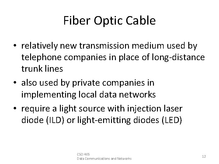 Fiber Optic Cable • relatively new transmission medium used by telephone companies in place