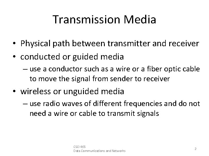 Transmission Media • Physical path between transmitter and receiver • conducted or guided media