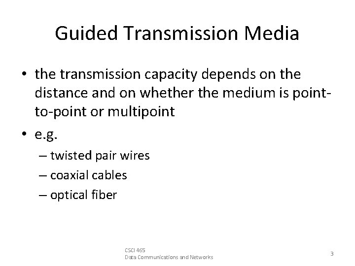 Guided Transmission Media • the transmission capacity depends on the distance and on whether