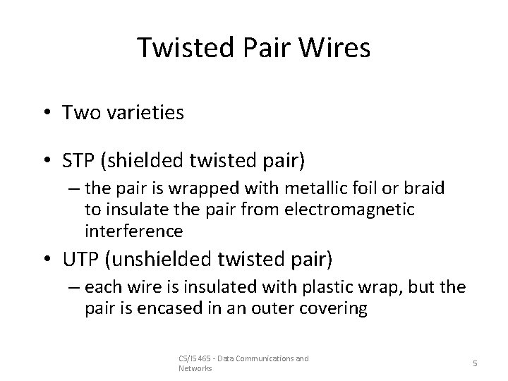 Twisted Pair Wires • Two varieties • STP (shielded twisted pair) – the pair