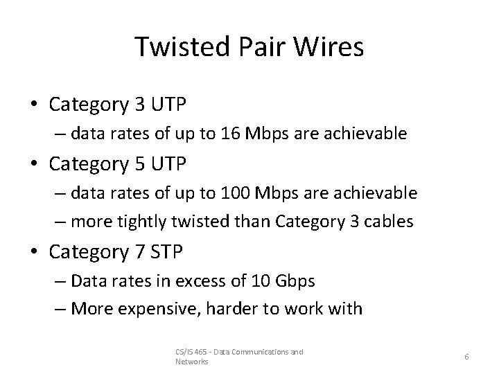 Twisted Pair Wires • Category 3 UTP – data rates of up to 16