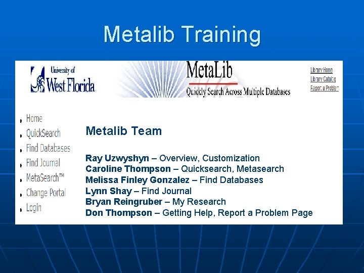 Metalib Training Metalib Team Ray Uzwyshyn – Overview, Customization Caroline Thompson – Quicksearch, Metasearch