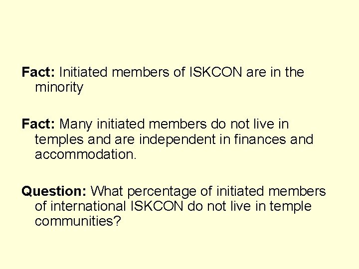 Fact: Initiated members of ISKCON are in the minority Fact: Many initiated members do