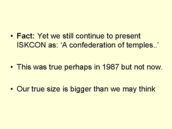  • Fact: Yet we still continue to present ISKCON as: ‘A confederation of