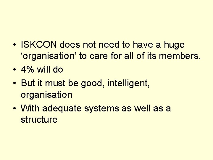  • ISKCON does not need to have a huge ‘organisation’ to care for
