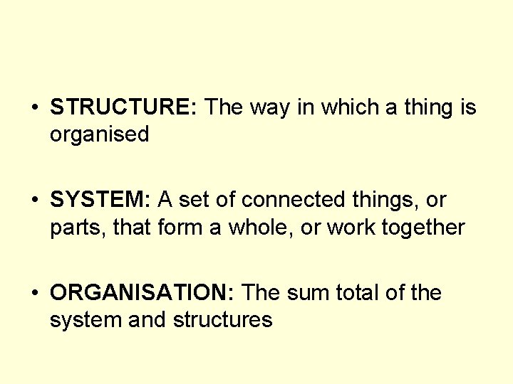  • STRUCTURE: The way in which a thing is organised • SYSTEM: A