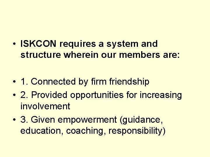  • ISKCON requires a system and structure wherein our members are: • 1.