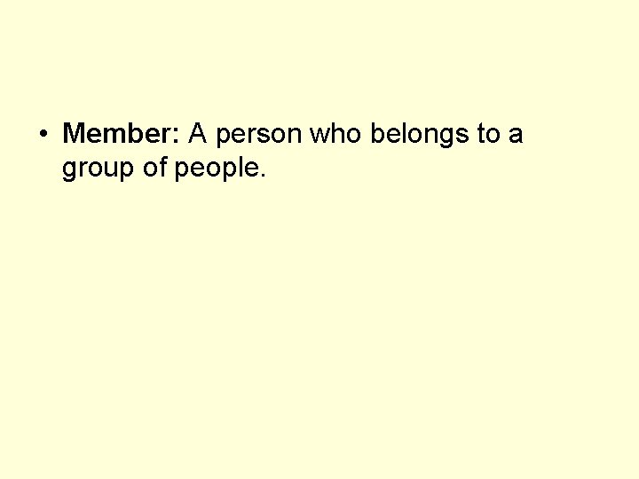  • Member: A person who belongs to a group of people. 