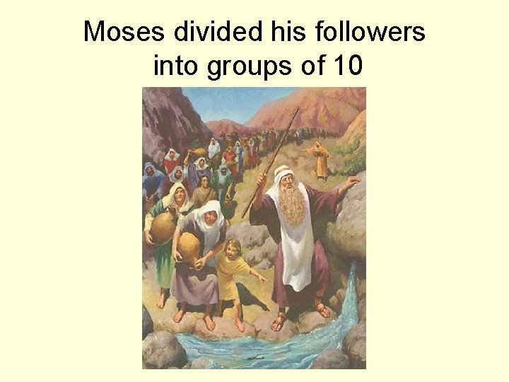 Moses divided his followers into groups of 10 