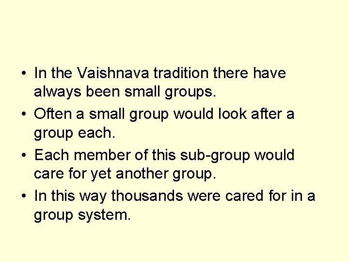  • In the Vaishnava tradition there have always been small groups. • Often