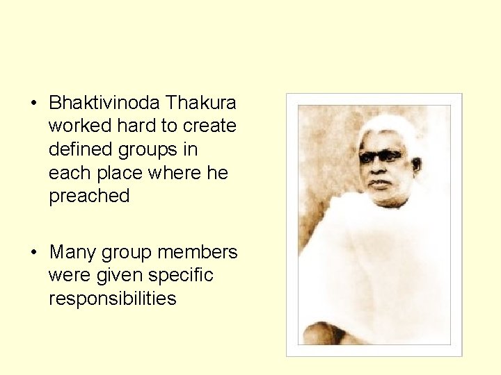  • Bhaktivinoda Thakura worked hard to create defined groups in each place where