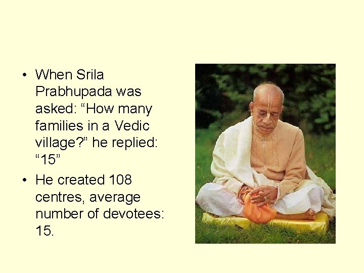 • When Srila Prabhupada was asked: “How many families in a Vedic village?