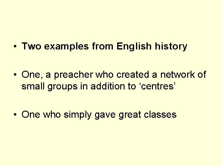  • Two examples from English history • One, a preacher who created a