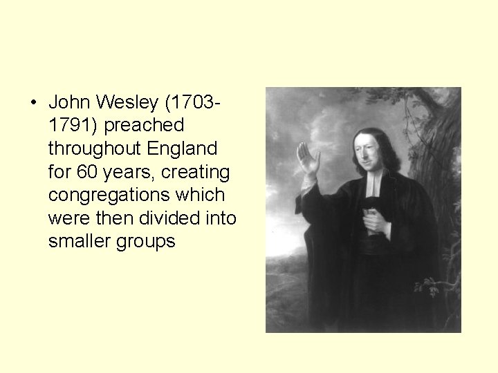  • John Wesley (17031791) preached throughout England for 60 years, creating congregations which