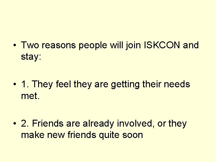  • Two reasons people will join ISKCON and stay: • 1. They feel