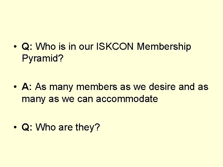  • Q: Who is in our ISKCON Membership Pyramid? • A: As many