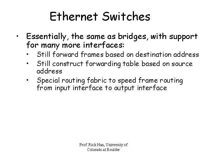 Ethernet Switches • Essentially, the same as bridges, with support for many more interfaces: