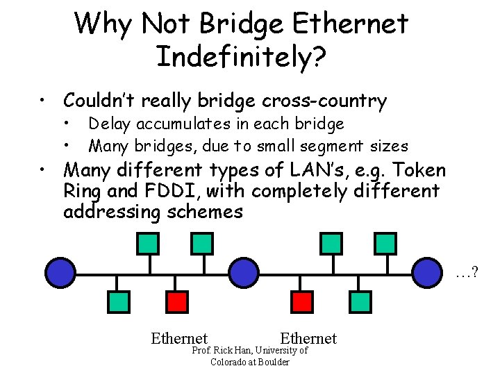 Why Not Bridge Ethernet Indefinitely? • Couldn’t really bridge cross-country • • Delay accumulates