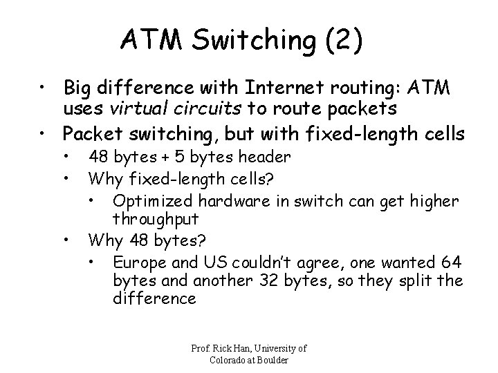 ATM Switching (2) • Big difference with Internet routing: ATM uses virtual circuits to