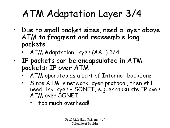ATM Adaptation Layer 3/4 • Due to small packet sizes, need a layer above